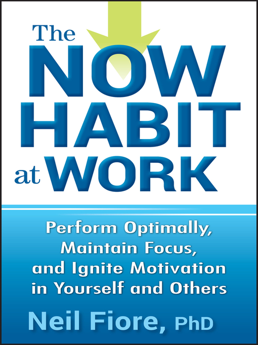 Title details for The Now Habit at Work by Neil Fiore, PhD - Available